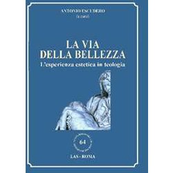 La Via Della Bellezza. L'esperienza Estetica In Teologia La Via Della Bellezza. L'esperienza Estetica In Teologia