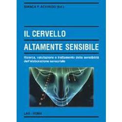 Il Cervello Altamente Sensibile. Ricerca, Valutazione E Trattamento Della Sensibilità Dell'elaborazione Sensoriale Il Cervello Altamente Sensibile. Ricerca, Valutazione E Trattamento Della Sensibilità Dell'elaborazione Sensoriale