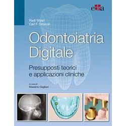 Odontoiatria Digitale. Presupposti Teorici E Applicazioni Cliniche Odontoiatria Digitale. Presupposti Teorici E Applicazioni Cliniche