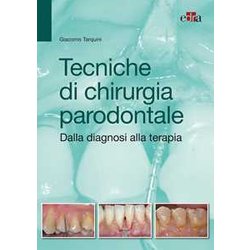 Tecniche Di Chirurgia Parodontale - Dalla Diagnosi Alla Terapia Tecniche Di Chirurgia Parodontale - Dalla Diagnosi Alla Terapia