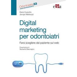 Digital Marketing Per Odontoiatri - Farsi Scegliere Dal Paziente Sul Web Digital Marketing Per Odontoiatri - Farsi Scegliere Dal Paziente Sul Web