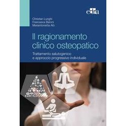 Il Ragionamento Clinico Osteopatico. Trattamento Salutogenico E Approcci Progressivi Individuali Il Ragionamento Clinico Osteopatico. Trattamento Salutogenico E Approcci Progressivi Individuali