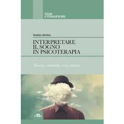 Interpretare Il Sogno In Psicoterapia. Teoria, Simboli, Casi Clinici Interpretare Il Sogno In Psicoterapia. Teoria, Simboli, Casi Clinici
