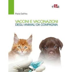 Vaccini E Vaccinazioni Degli Animali Da Compagnia - Le Risposte Ai “Se” E Ai “Ma” Di Tutti I Giorni Vaccini E Vaccinazioni Degli Animali Da Compagnia - Le Risposte Ai “Se” E Ai “Ma” Di Tutti I Giorni
