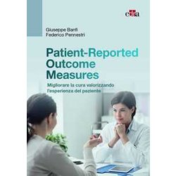 Patient-Reported Outcome Measures. Migliorare La Cura Valorizzando L'esperienza Del Paziente Patient-Reported Outcome Measures. Migliorare La Cura Valorizzando L'esperienza Del Paziente