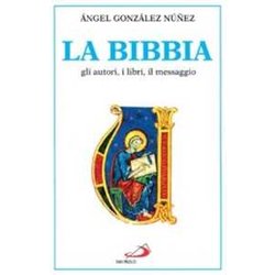 La Bibbia. Gli Autori, I Libri, Il Messaggio La Bibbia. Gli Autori, I Libri, Il Messaggio