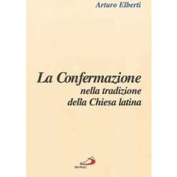 La Confermazione Nella Tradizione Della Chiesa Latina La Confermazione Nella Tradizione Della Chiesa Latina