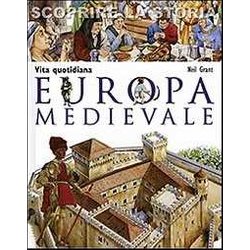 Europa Medievale. Vita Quotidiana. Scoprire La Storia Europa Medievale. Vita Quotidiana. Scoprire La Storia