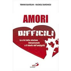 Amori Difficili. La Crisi Della Relazione Interpersonale E Il Trionfo Dell'ambiguitÃ