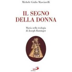 Il Segno Della Donna. Maria Nella Teologia Di Joseph Ratzinger Il Segno Della Donna. Maria Nella Teologia Di Joseph Ratzinger