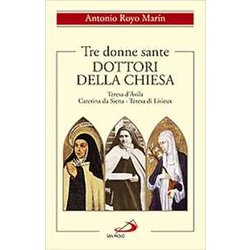 Tre Donne Sante. Dottori Della Chiesa. Teresa D'avila, Caterina Da Siena, Teresa Di Lisieux Tre Donne Sante. Dottori Della Chiesa. Teresa D'avila, Caterina Da Siena, Teresa Di Lisieux