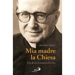 Mia Madre La Chiesa. Vita Di San Josemaria EscrivĂ Mia Madre La Chiesa. Vita Di San Josemaria EscrivĂ