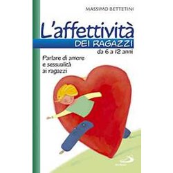 L'affettività Dei Ragazzi Da 6 A 12 Anni. Parlare Di Amore E Sessualità Ai Ragazzi L'affettività Dei Ragazzi Da 6 A 12 Anni. Parlare Di Amore E Sessualità Ai Ragazzi