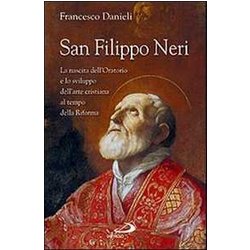 San Filippo Neri. La Nascita Dell'oratorio E Lo Sviluppo Dell'arte Cristiana Al Tempo Della Riforma San Filippo Neri. La Nascita Dell'oratorio E Lo Sviluppo Dell'arte Cristiana Al Tempo Della Riforma