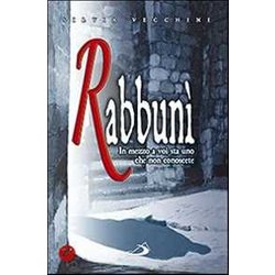 Rabbunì. In Mezzo A Voi Sta Uno Che Non Conoscete