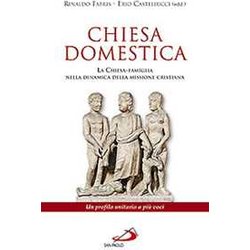 Chiesa Domestica. La Chiesa-Famiglia Nella Dinamica Della Missione Cristiana. Un Profilo Unitario A Più Voci Chiesa Domestica. La Chiesa-Famiglia Nella Dinamica Della Missione Cristiana. Un Profilo Unitario A Più Voci