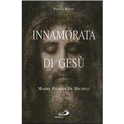 Innamorata Di Gesù. Madre Pierina De Micheli (1890-1945)