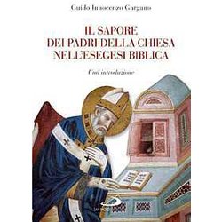 Il Sapore Dei Padri Nell'esegesi Biblica. Una Introduzione Il Sapore Dei Padri Nell'esegesi Biblica. Una Introduzione