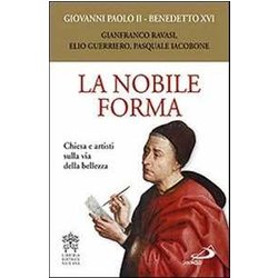 La Nobile Forma. Chiesa E Artisti Sulla Via Della Bellezza La Nobile Forma. Chiesa E Artisti Sulla Via Della Bellezza