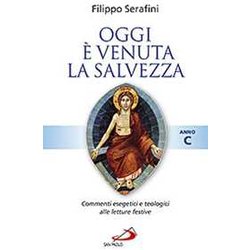 Oggi è Venuta La Salvezza. Commenti Esegetici E Teologici Alle Letture Festive. Anno C