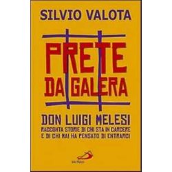 Prete Da Galera. Don Luigi Melesi Racconta Storie Di Chi Sta In Carcere E Di Chi Mai Ha Pensato Di Entrarci Prete Da Galera. Don Luigi Melesi Racconta Storie Di Chi Sta In Carcere E Di Chi Mai Ha Pensato Di Entrarci