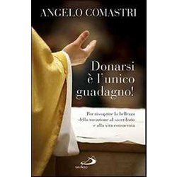 Donarsi è L'unico Guadagno! Per Riscoprire La Bellezza Della Vocazione Al Sarcerdozio E Alla Vita Consacrata