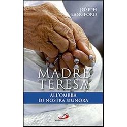 Madre Teresa All'ombra Di Nostra Signora. Condividere La Relazione Mistica Di Madre Teresa Con Maria Madre Teresa All'ombra Di Nostra Signora. Condividere La Relazione Mistica Di Madre Teresa Con Maria