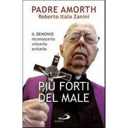 Più Forti Del Male. Il Demonio Riconoscerlo Vincerlo Evitarlo Più Forti Del Male. Il Demonio Riconoscerlo Vincerlo Evitarlo