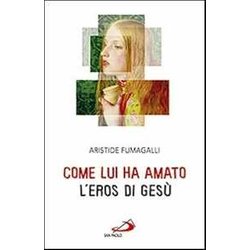 Come Lui Ha Amato. L'eros Di Gesù Come Lui Ha Amato. L'eros Di Gesù