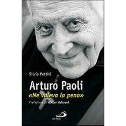 Arturo Paoli. «Ne Valeva La Pena» Arturo Paoli. «Ne Valeva La Pena»