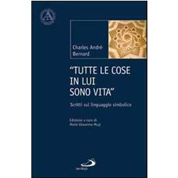«Tutte Le Cose In Lui Sono Vita». Scritti Sul Linguaggio Simbolico «Tutte Le Cose In Lui Sono Vita». Scritti Sul Linguaggio Simbolico