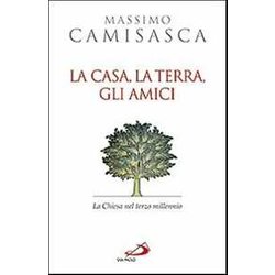 La Casa, La Terra, Gli Amici. La Chiesa Nel Terzo Millennio La Casa, La Terra, Gli Amici. La Chiesa Nel Terzo Millennio