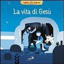 La Vita Di Gesù. Libro Pop-Up. Ediz. Illustrata La Vita Di Gesù. Libro Pop-Up. Ediz. Illustrata