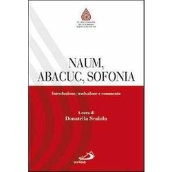Naum, Abacuc, Sofonia. Introduzione, Traduzione E Commento Naum, Abacuc, Sofonia. Introduzione, Traduzione E Commento