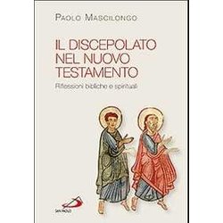 Il Discepolato Nel Nuovo Testamento. Riflessioni Bibliche E Spirituali Il Discepolato Nel Nuovo Testamento. Riflessioni Bibliche E Spirituali
