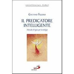 Il Predicatore Intelligente. Manuale Di Logica Per La Teologia Il Predicatore Intelligente. Manuale Di Logica Per La Teologia