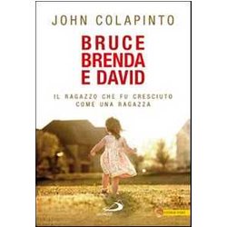 Bruce, Brenda E David. Il Ragazzo Che Fu Cresciuto Come Una Ragazza Bruce, Brenda E David. Il Ragazzo Che Fu Cresciuto Come Una Ragazza
