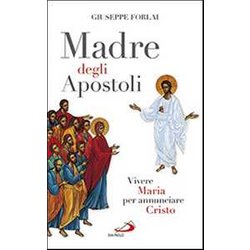 Madre Degli Apostoli. Vivere Maria Per Annunciare Cristo Madre Degli Apostoli. Vivere Maria Per Annunciare Cristo