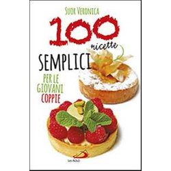 100 Ricette Semplici Per Le Giovani Coppie 100 Ricette Semplici Per Le Giovani Coppie