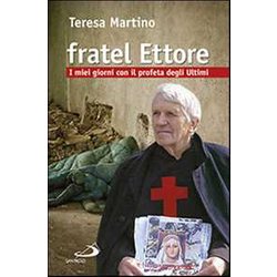 Fratel Ettore. I Miei Giorni Con Il Profeta Degli Ultimi