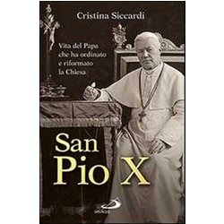 San Pio X. Vita Del Papa Che Ha Ordinato E Riformato La Chiesa San Pio X. Vita Del Papa Che Ha Ordinato E Riformato La Chiesa