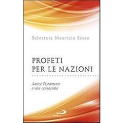 Profeti Per Le Nazioni. Antico Testamento E Vita Consacrata Profeti Per Le Nazioni. Antico Testamento E Vita Consacrata