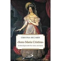 «Sono Maria Cristina». La Beata Regina Delle Due Sicilie, Nata Savoia «Sono Maria Cristina». La Beata Regina Delle Due Sicilie, Nata Savoia