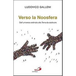 Verso La Noosfera. Dall'universo Ordinato Alla Terra Da Costruire