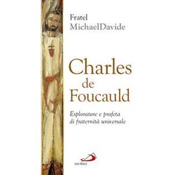 Charles De Foucauld. Esploratore E Profeta Di Fraternità Universale Charles De Foucauld. Esploratore E Profeta Di Fraternità Universale