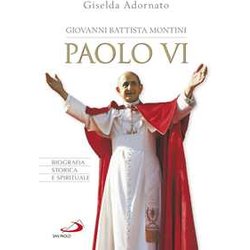 Giovanni Battista Montini. Paolo Vi. Biografia Storica E Spirituale Giovanni Battista Montini. Paolo Vi. Biografia Storica E Spirituale