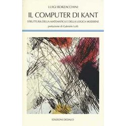 Il Computer Di Kant. Struttura Della Matematica E Della Logica Moderne Il Computer Di Kant. Struttura Della Matematica E Della Logica Moderne