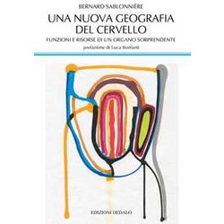 Una Nuova Geografia Del Cervello. Funzioni E Risorse Di Un Organo Sorprendente Una Nuova Geografia Del Cervello. Funzioni E Risorse Di Un Organo Sorprendente