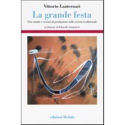 La Grande Festa. Vita Rituale E Sistemi Di Produzione Nelle Società Tradizionali La Grande Festa. Vita Rituale E Sistemi Di Produzione Nelle Società Tradizionali