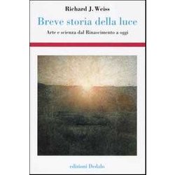 Breve Storia Della Luce. Arte E Scienza Dal Rinascimento A Oggi Breve Storia Della Luce. Arte E Scienza Dal Rinascimento A Oggi